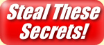Steal These Secrets Now!